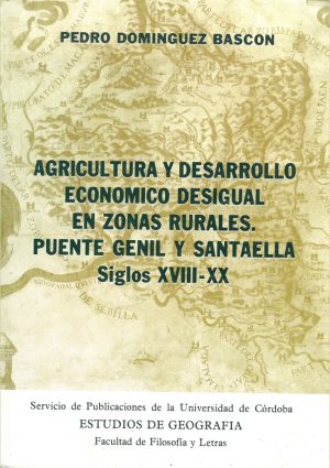 Agricultura y desarrollo económico desigual en zonas rurales. Puente Genil y Santaella, siglos XVIII-XX