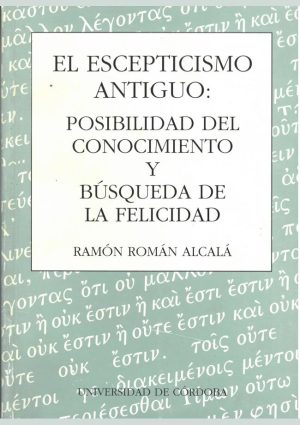 El escepticismo antiguo: posibilidad de conocimiento y búsqueda de la felicidad