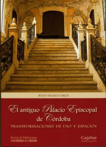 Read more about the article “El antiguo Palacio Episcopal de Córdoba. Transformaciones de usos y espacios,” a new book from the University of Córdoba Publications Service