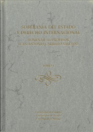 Soberanía del Estado y Derecho Internacional. Homenaje al Profesor Juan Antonio Carrillo Salcedo