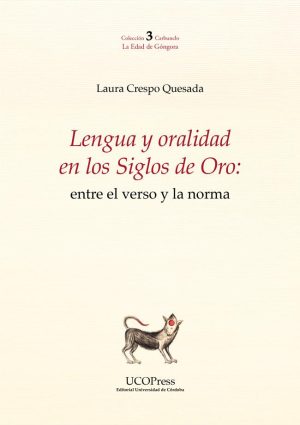 Lengua y oralidad en los Siglos de Oro: entre el verso y la norma